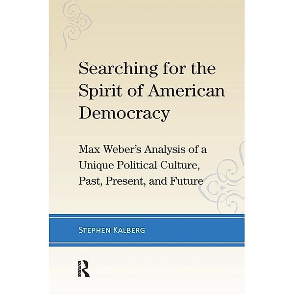 Searching for the Spirit of American Democracy, Stephen Kalberg