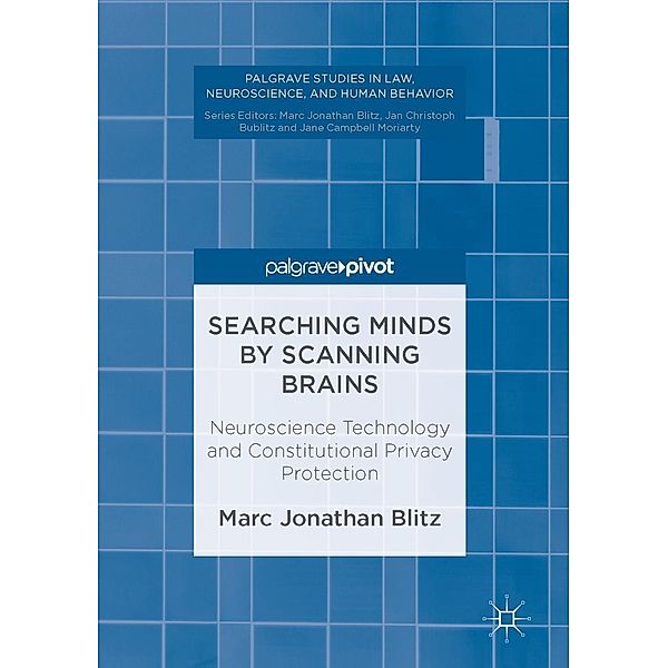 Searching Minds by Scanning Brains / Palgrave Studies in Law, Neuroscience, and Human Behavior, Marc Jonathan Blitz