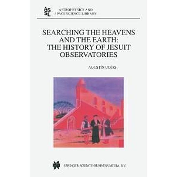 Searching the Heavens and the Earth / Astrophysics and Space Science Library Bd.286, Agustin Udias