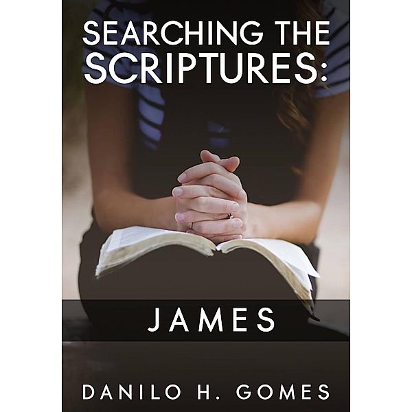 Searching the Scriptures: James, Danilo H. Gomes