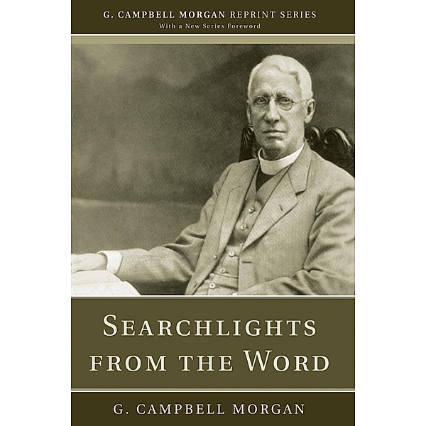 Searchlights from the Word / G. Campbell Morgan Reprint Series, G. Campbell Morgan