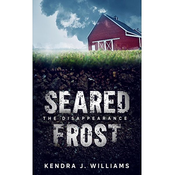 Seared Frost: The Disappearance, Kendra J. Williams