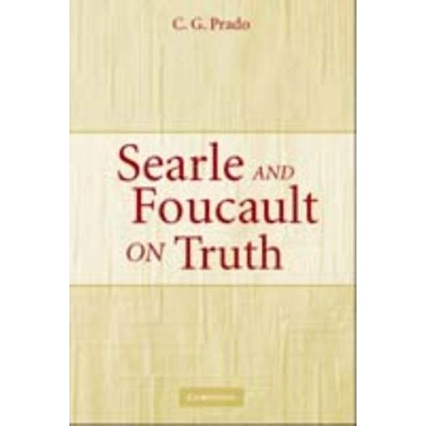 Searle and Foucault on Truth, C. G. Prado