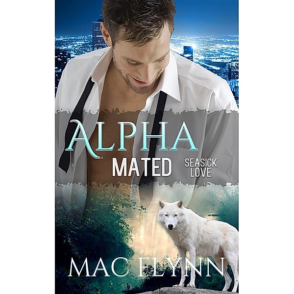 Seasick Love: Alpha Mated, Book 5 / Alpha Mated Bd.5, Mac Flynn