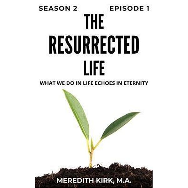 Season 2: 1 The Resurrected Life, M. A. Meredith Kirk
