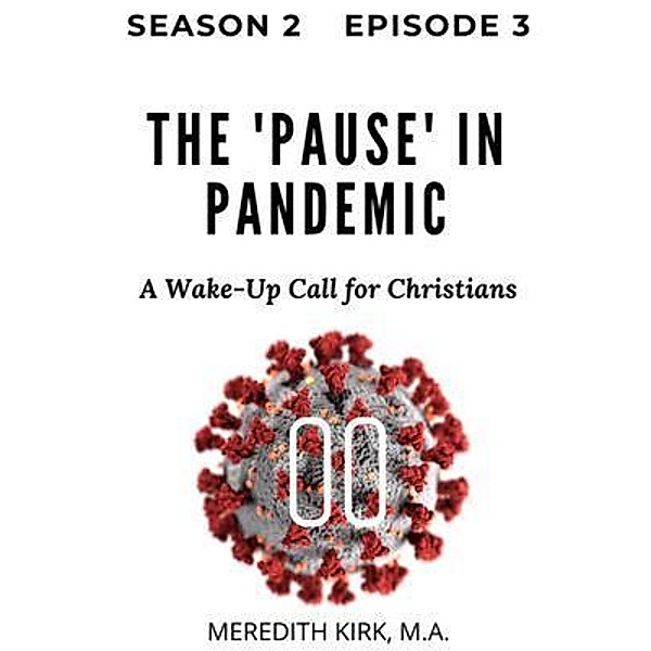 Season 2: 3 The Pause in Pandemic, M. A. Meredith Kirk
