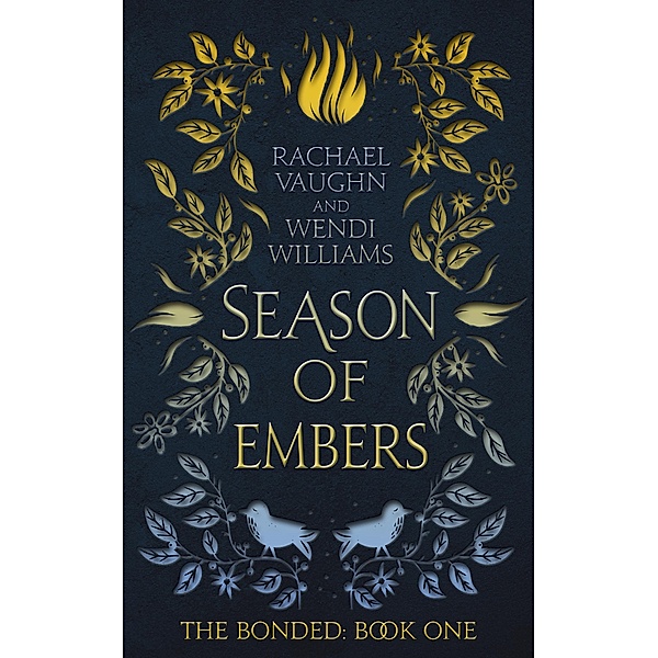 Season of Embers (The Bonded, #1) / The Bonded, Rachael Vaughn, Wendi Williams