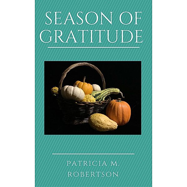 Season of Gratitude (Seasons of Grace, #7), Patricia M. Robertson