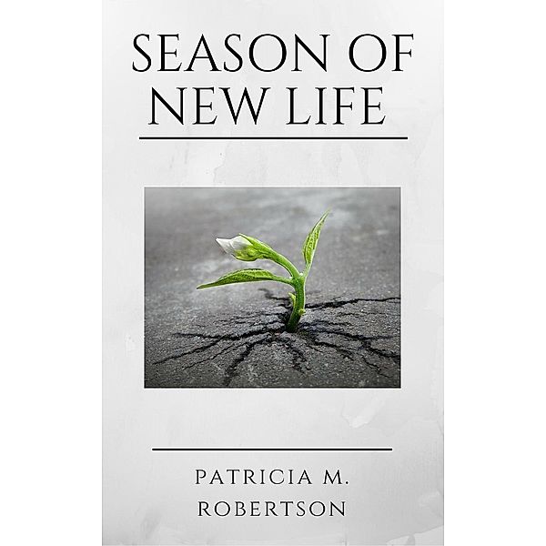 Season of New Life (Seasons of Grace, #5), Patricia M. Robertson
