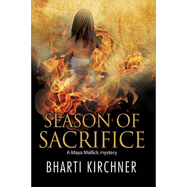 Season of Sacrifice / The Maya Mallick Mysteries, Bharti Kirchner