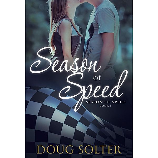Season of Speed Young Adult Racing Series: Season of Speed (Season of Speed Young Adult Racing Series, #1), Doug Solter