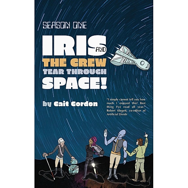 Season One: Iris and the Crew Tear Through Space / Iris and the Crew, Cait Gordon
