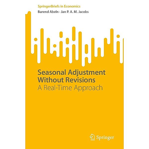 Seasonal Adjustment Without Revisions / SpringerBriefs in Economics, Barend Abeln, Jan P. A. M. Jacobs