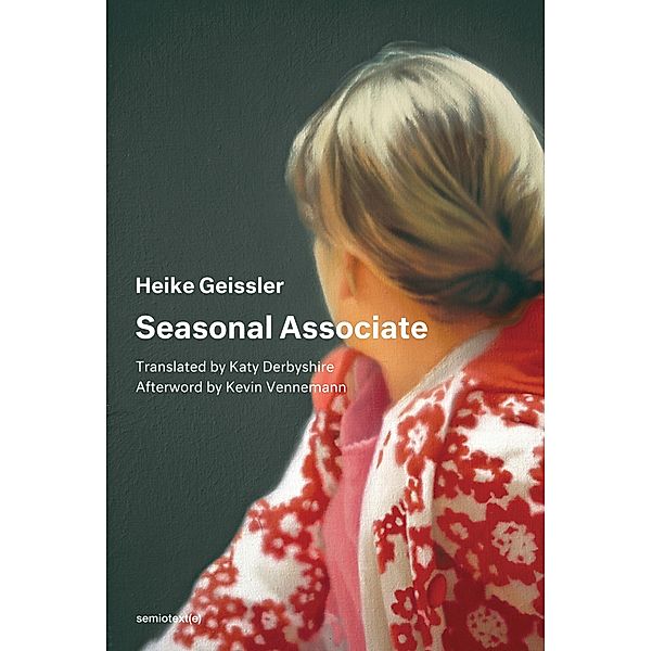 Seasonal Associate / Semiotext(e) / Native Agents, Heike Geissler