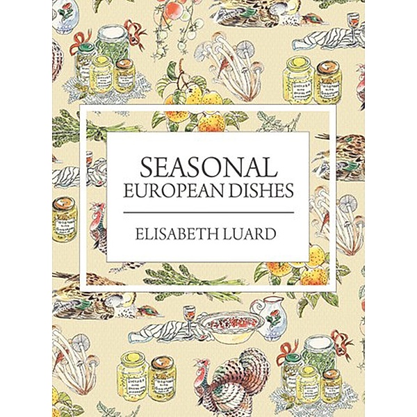 Seasonal European Dishes, Elisabeth Luard