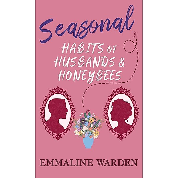 Seasonal Habits of Husbands and Honeybees (Genus of Gentlemen, #2) / Genus of Gentlemen, Emmaline Warden