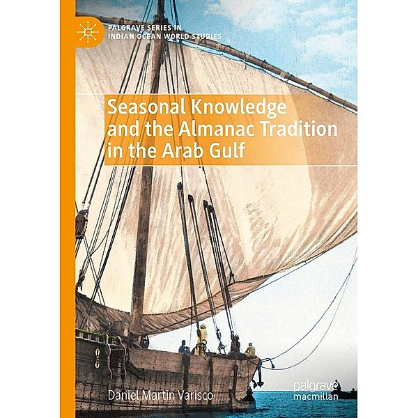 Seasonal Knowledge and the Almanac Tradition in the Arab Gulf / Palgrave Series in Indian Ocean World Studies, Daniel Martin Varisco