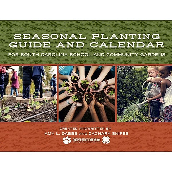 Seasonal Planting Guide and Calendar for South Carolina School and Community Gardens, Amy L. Dabbs, Zachary Snipes