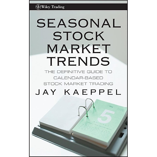Seasonal Stock Market Trends / Wiley Trading Series, Jay Kaeppel