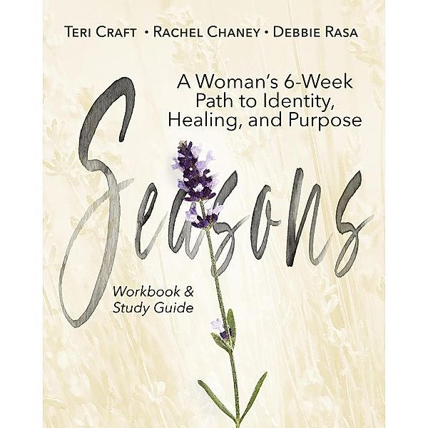 Seasons: A Woman's 6-Week Path to Identity, Healing, and Purpose, Teri Craft, Rachel Chaney, Debbie Rasa