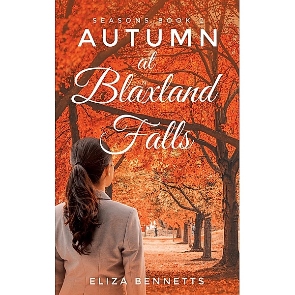 Seasons: Autumn at Blaxland Falls - Seasons Book 2, Eliza Bennetts