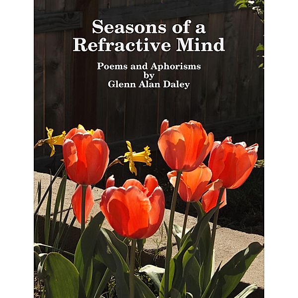 Seasons of a Refractive Mind: Poems and Aphorisms, Glenn Alan Daley