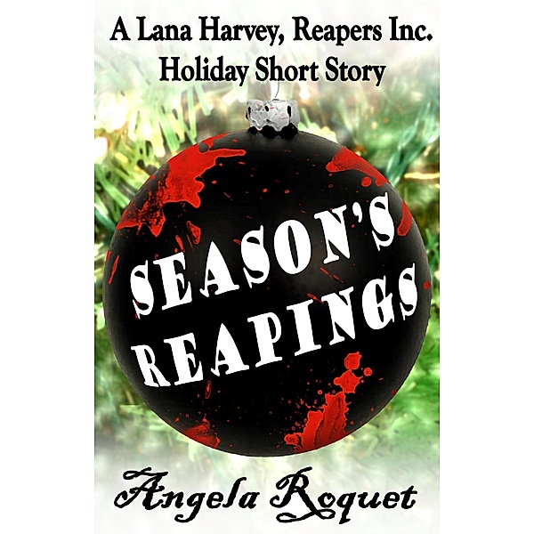 Season's Reapings (Lana Harvey, Reapers Inc., #5.5) / Lana Harvey, Reapers Inc., Angela Roquet