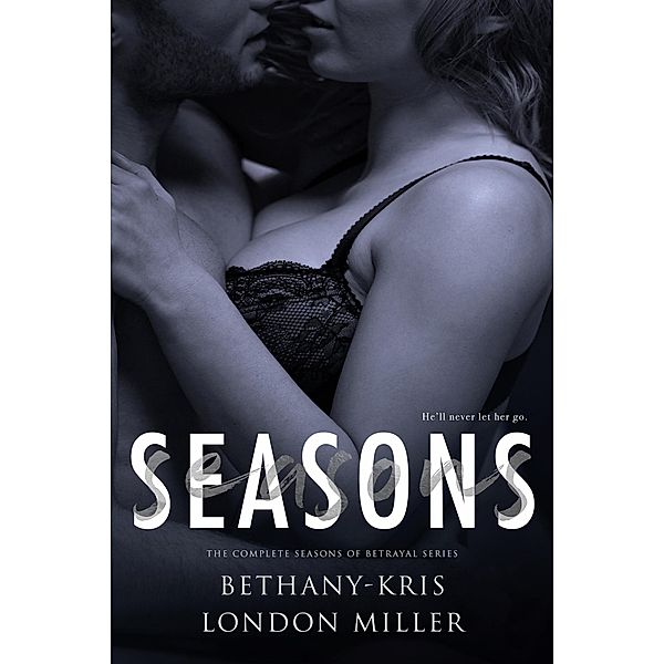 Seasons: The Complete Seasons of Betrayal Series, Bethany-Kris, London Miller