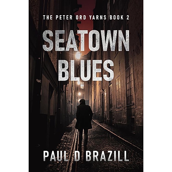 Seatown Blues / The Peter Ord Yarns Bd.2, Paul D. Brazill