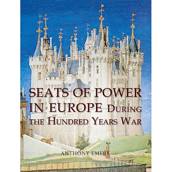 Seats of Power in Europe during the Hundred Years War, Anthony Emery