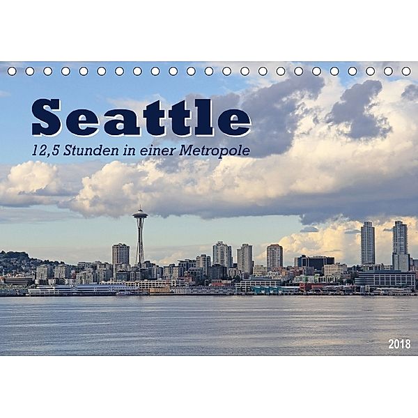 Seattle - 12,5 Stunden in einer Metropole (Tischkalender 2018 DIN A5 quer), Jana Thiem-Eberitsch