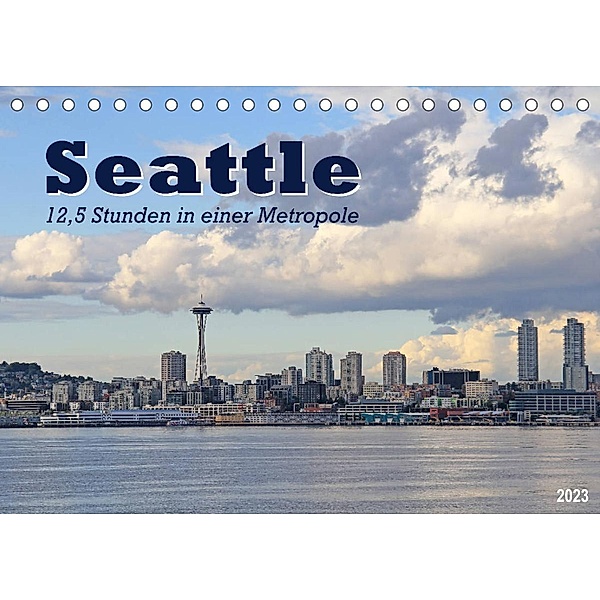 Seattle - 12,5 Stunden in einer Metropole (Tischkalender 2023 DIN A5 quer), Jana Thiem-Eberitsch