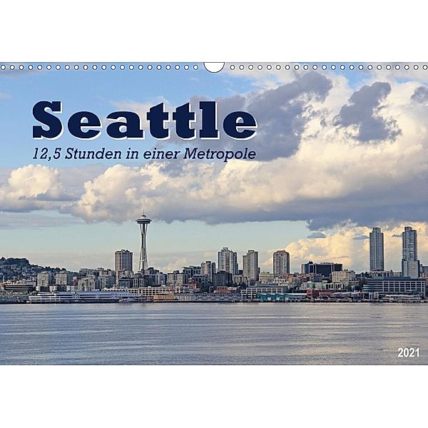 Seattle - 12,5 Stunden in einer Metropole (Wandkalender 2021 DIN A3 quer), Jana Thiem-Eberitsch