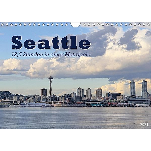 Seattle - 12,5 Stunden in einer Metropole (Wandkalender 2021 DIN A4 quer), Jana Thiem-Eberitsch