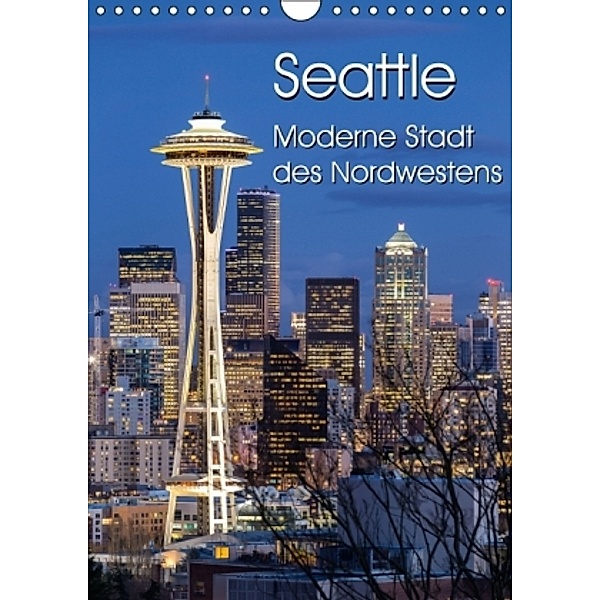 Seattle - Moderne Stadt des Nordwestens (Wandkalender 2016 DIN A4 hoch), Thomas Klinder