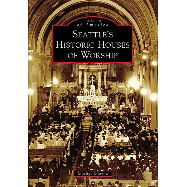 Seattle's Historic Houses of Worship, Marilyn Morgan