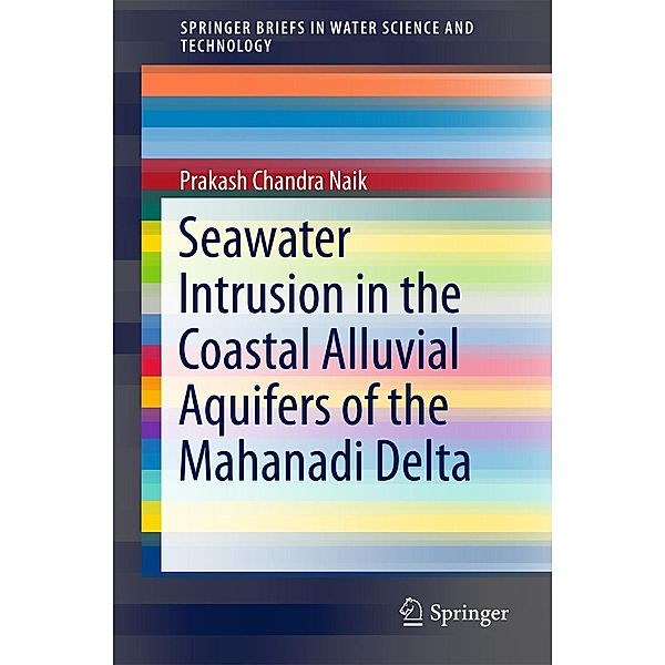 Seawater Intrusion in the Coastal Alluvial Aquifers of the Mahanadi Delta / SpringerBriefs in Water Science and Technology, Prakash Chandra Naik