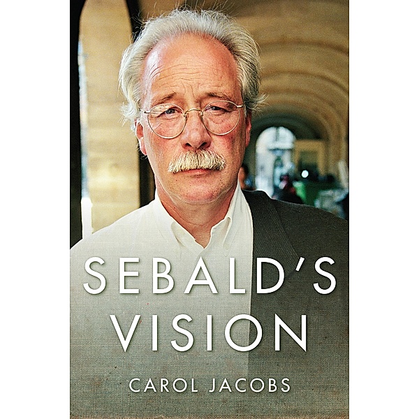 Sebald's Vision / Literature Now, Carol Jacobs