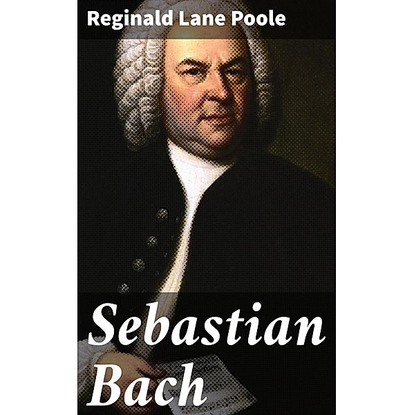 Sebastian Bach, Reginald Lane Poole