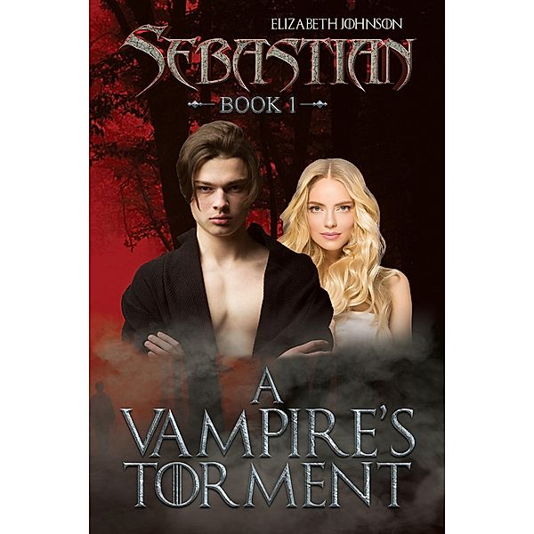 Sebastian Book 1: A Vampire's Torment / Austin Macauley Publishers, Elizabeth Johnson
