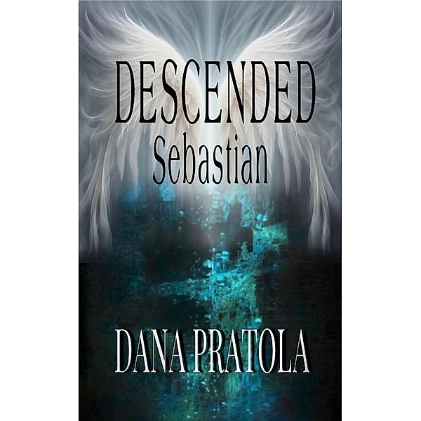 Sebastian (DESCENDED, #2) / DESCENDED, Dana Pratola