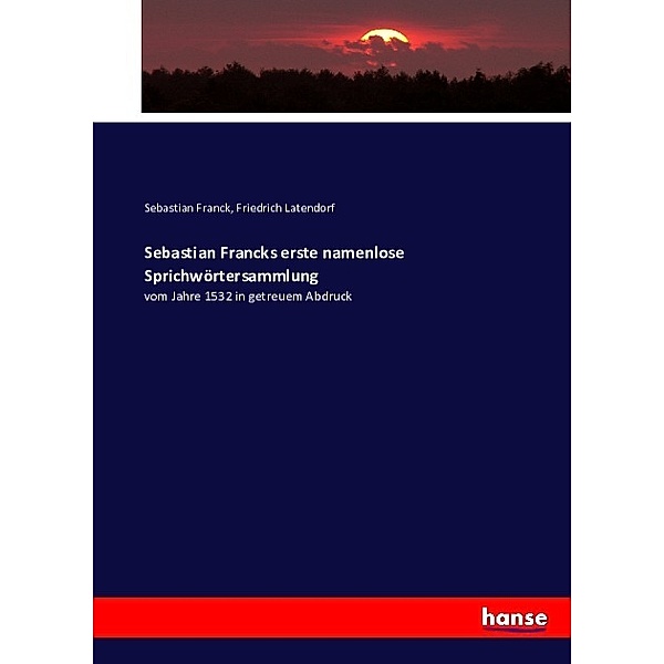 Sebastian Francks erste namenlose Sprichwörtersammlung, Sebastian Franck, Friedrich Latendorf