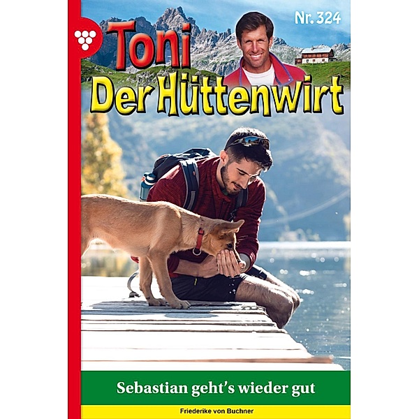 Sebastian geht's wieder gut / Toni der Hüttenwirt Bd.324, Friederike von Buchner