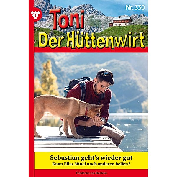 Sebastian geht's wieder gut / Toni der Hüttenwirt Bd.330, Friederike von Buchner