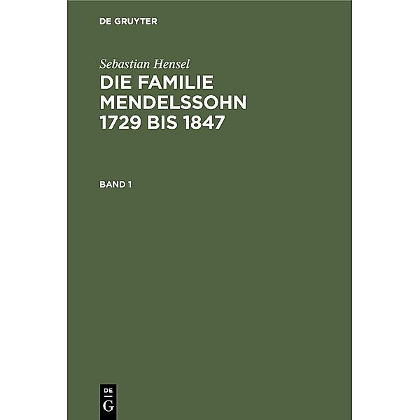 Sebastian Hensel: Die Familie Mendelssohn 1729 bis 1847. Band 1, Sebastian Hensel