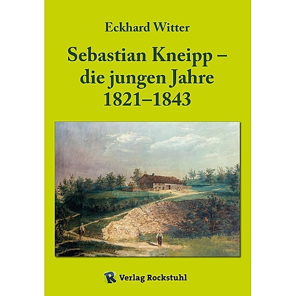 Sebastian Kneipp - die jungen Jahre 1821-1843, Eckhard Witter