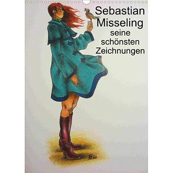 Sebastian Misseling - seine schönsten Zeichnungen (Wandkalender 2022 DIN A3 hoch), Sebastian Misseling