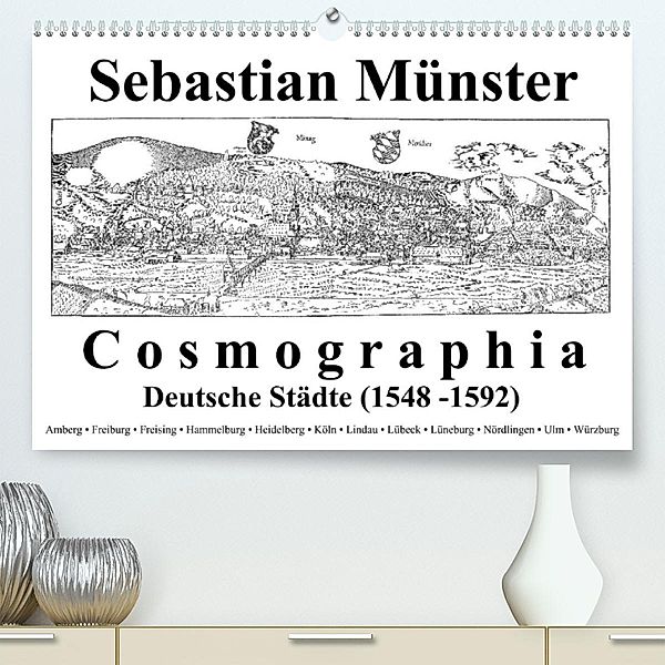 Sebastian Münster Cosmographia Deutsche Städte (1548-1592) (Premium, hochwertiger DIN A2 Wandkalender 2021, Kunstdruck i, Claus Liepke