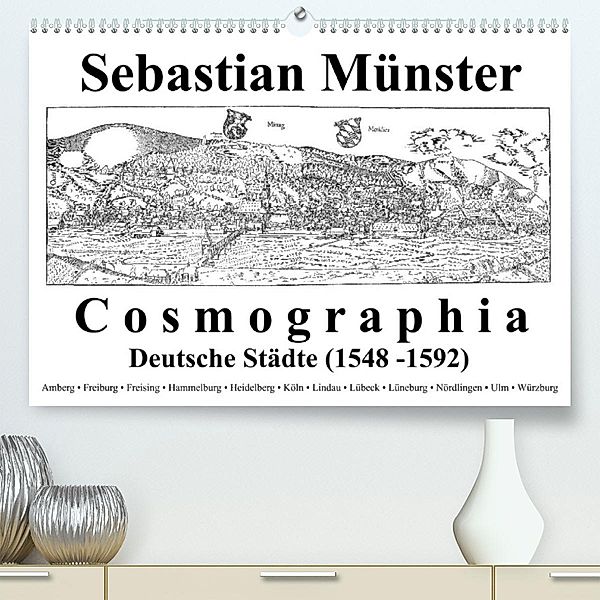 Sebastian Münster Cosmographia Deutsche Städte (1548-1592) (Premium, hochwertiger DIN A2 Wandkalender 2023, Kunstdruck i, Claus Liepke