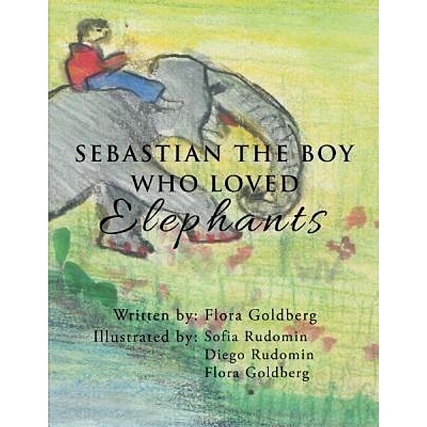 SEBASTIAN THE BOY WHO LOVED Elephants / TOPLINK PUBLISHING, LLC, Flora Goldberg
